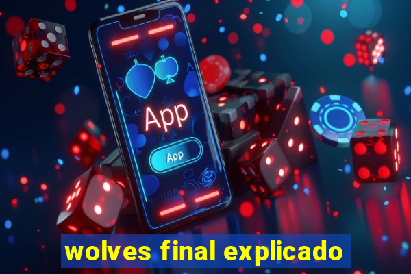 wolves final explicado